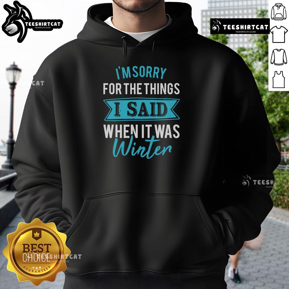 Cozy 'Pretty I'm Sorry For The Things I Said When It Was Winter Hoodie' featuring a stylish design for winter fashion lovers.
