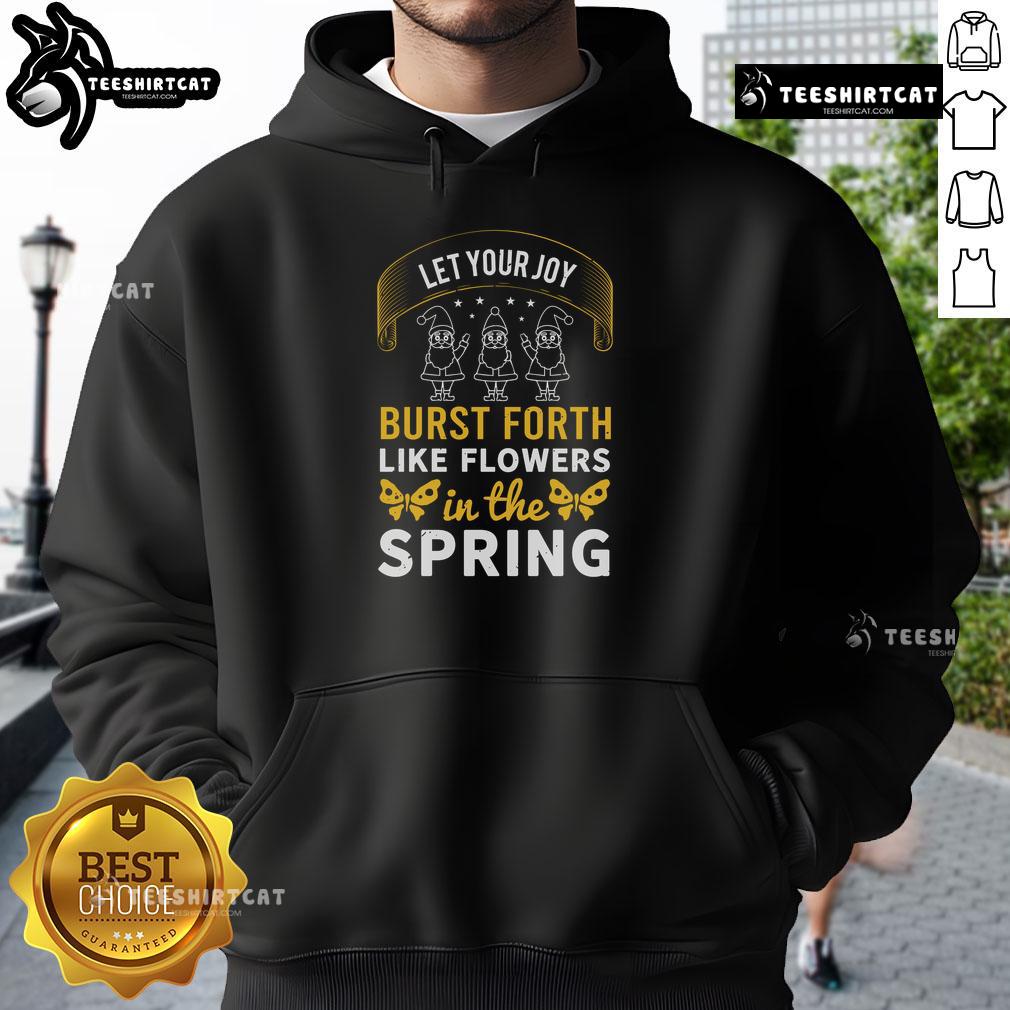 Alt Text: Pretty hoodie with 'Let Your Joy Burst Forth Like Flowers In The Spring' design, perfect for spring fashion.
