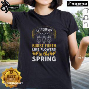 Alt Text: Pretty Let Your Joy Burst Forth Like Flowers In The Spring Ladies Tee featuring vibrant floral design and cheerful colors.