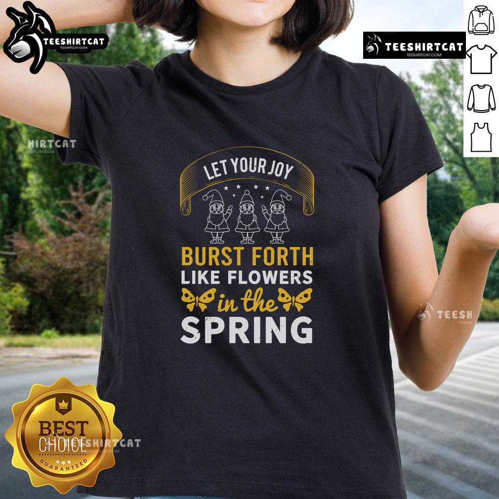 Alt Text: Pretty Let Your Joy Burst Forth Like Flowers In The Spring Ladies Tee featuring vibrant floral design and cheerful colors.