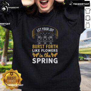 Pretty sweatshirt with 'Let Your Joy Burst Forth Like Flowers In The Spring' design, perfect for spring fashion.