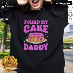 Pretty Pound My Cake Daddy pink meme sweatshirt featuring playful text and vibrant design, perfect for casual style.