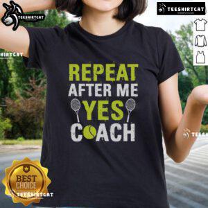 Pretty Repeat After Me Yes Coach Tennis Ladies Tee in vibrant colors, perfect for tennis enthusiasts and stylish athletes.