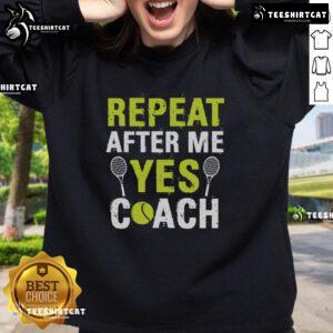 Alt Text: Stylish 'Pretty Repeat After Me Yes Coach' tennis sweatshirt, perfect for tennis enthusiasts and casual wear.
