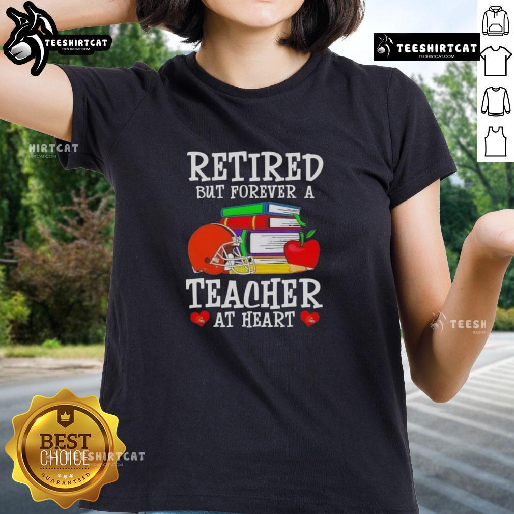 Pretty retired but forever a teacher at heart, Cleveland Browns football ladies tee in vibrant colors and soft fabric.