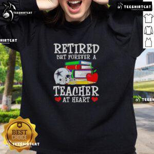 Alt Text: Pretty retired but forever a teacher at heart sweatshirt featuring Dallas Cowboys logo and design.