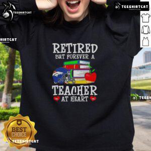 Pretty retired but forever a teacher at heart sweatshirt featuring Denver Broncos logo, perfect for fans and educators.