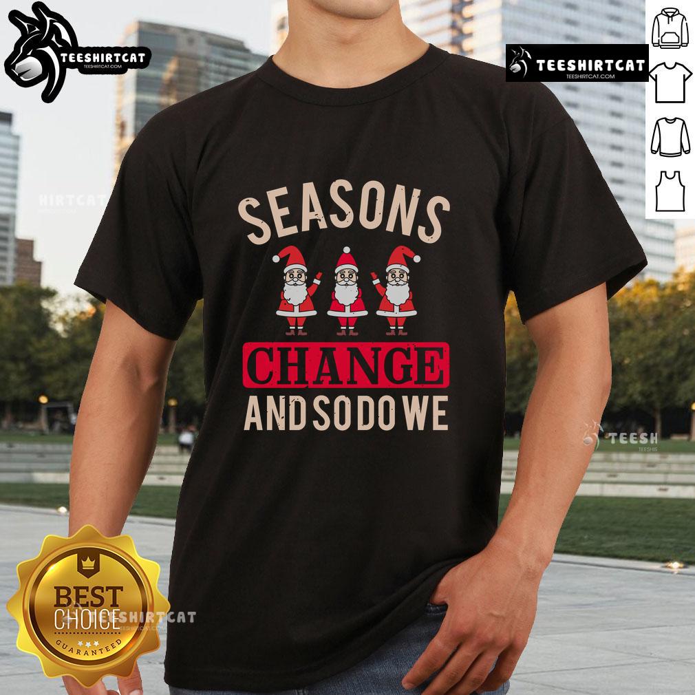 Alt Text: Pretty Seasons Change And So Do We Christmas T-Shirt featuring festive design and vibrant colors for holiday cheer.