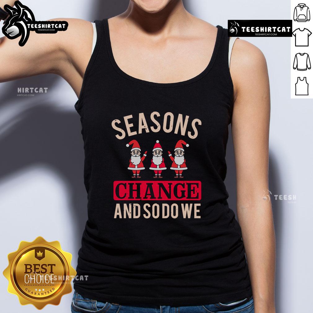 Pretty Seasons Change And So Do We Christmas Tank Top featuring festive design, perfect for holiday celebrations.