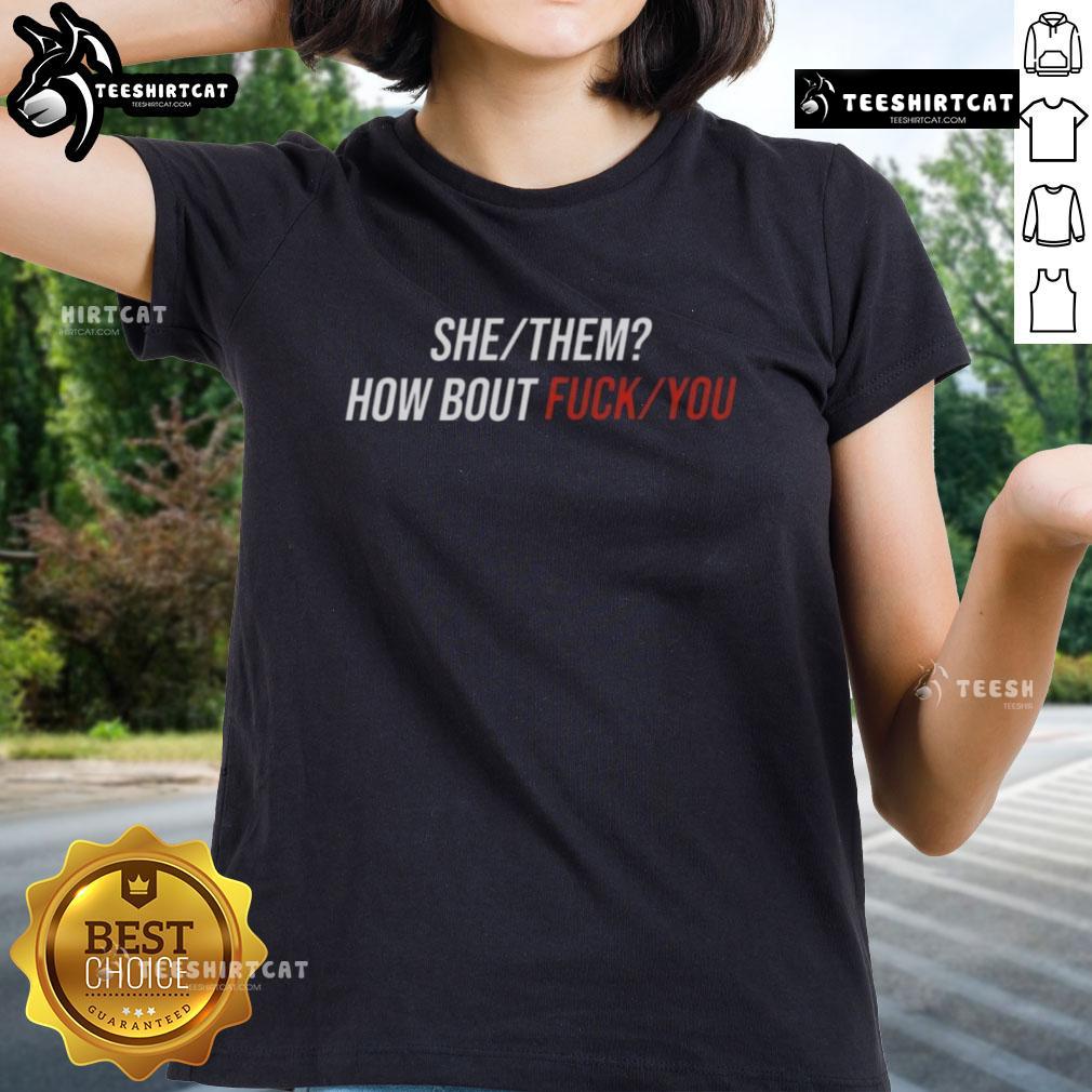 Pretty She/They How Bout F*ck You Ladies Tee - stylish graphic t-shirt promoting empowerment and self-expression.