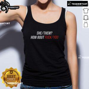 Alt Text: Pretty She/They 'How Bout F*ck You' tank top featuring bold graphic design for a trendy, inclusive fashion statement.
