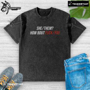 Alt Text: Pretty She/They 'How Bout F*ck You' washed t-shirt design in a trendy style for bold self-expression.