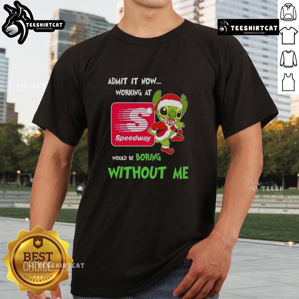 Pretty Stitch 'Admit It Now, Working at Speedway Would Be Boring Without Me' T-Shirt design for fun Speedway employees.