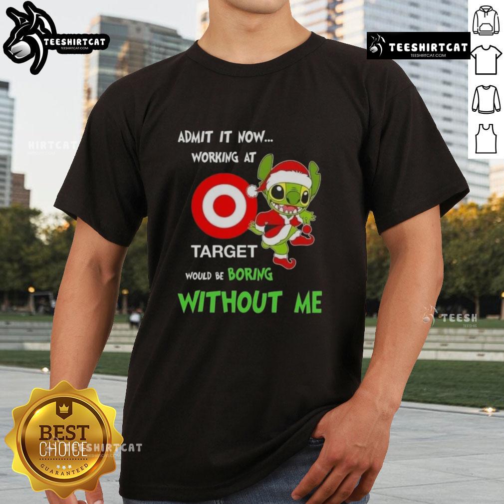 Alt Text: Pretty Stitch Admit It Now Working At Target Would Be Boring Without Me T-Shirt design featuring fun text graphic.
