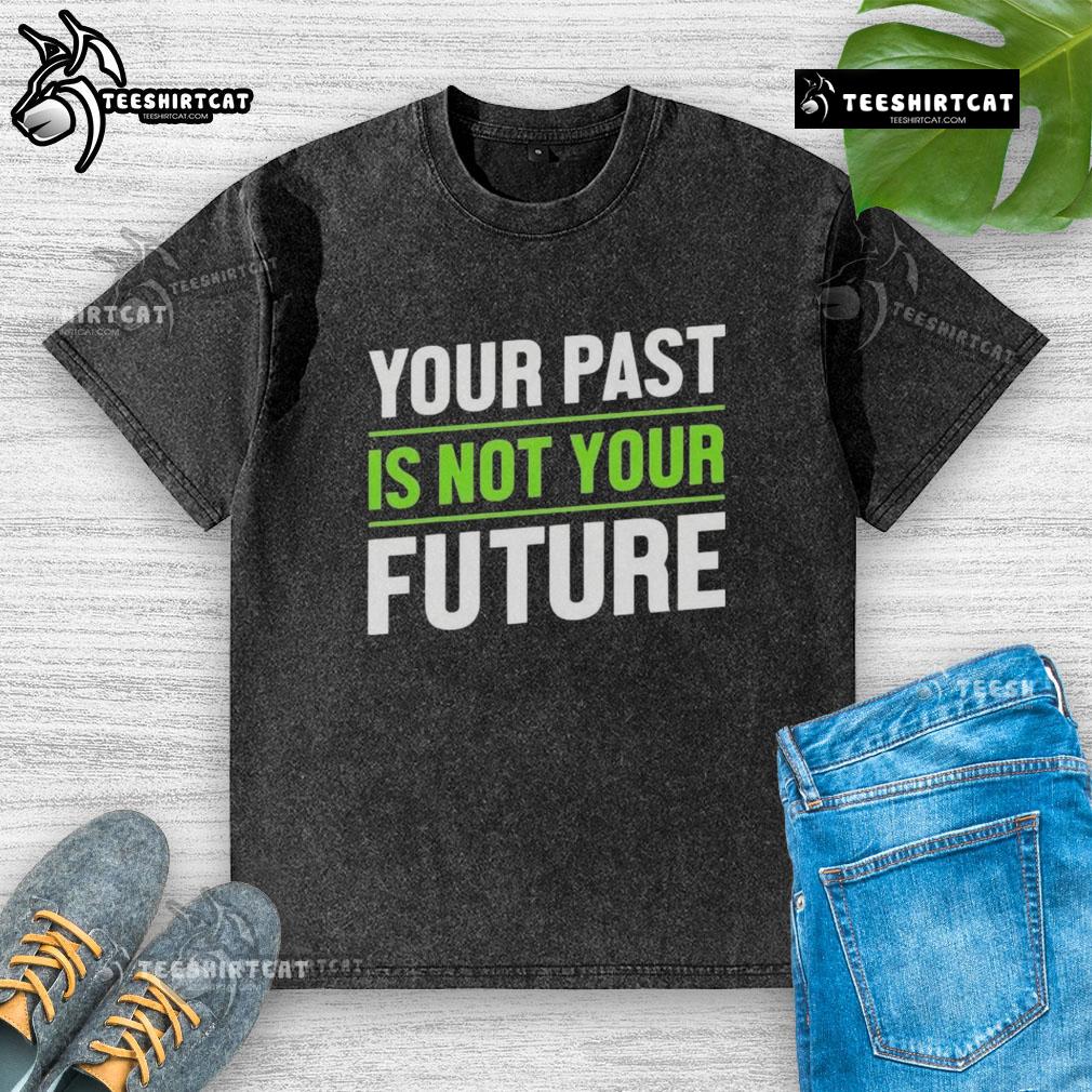 Pretty 'Your Past Is Not Your Future' mental health washed t-shirt featuring an inspirational design for positive vibes.