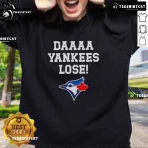 Top Daaaa Yankees Lose Toronto Blue Jays Baseball Logo Sweatshirt featuring vibrant team logos and sporty design.