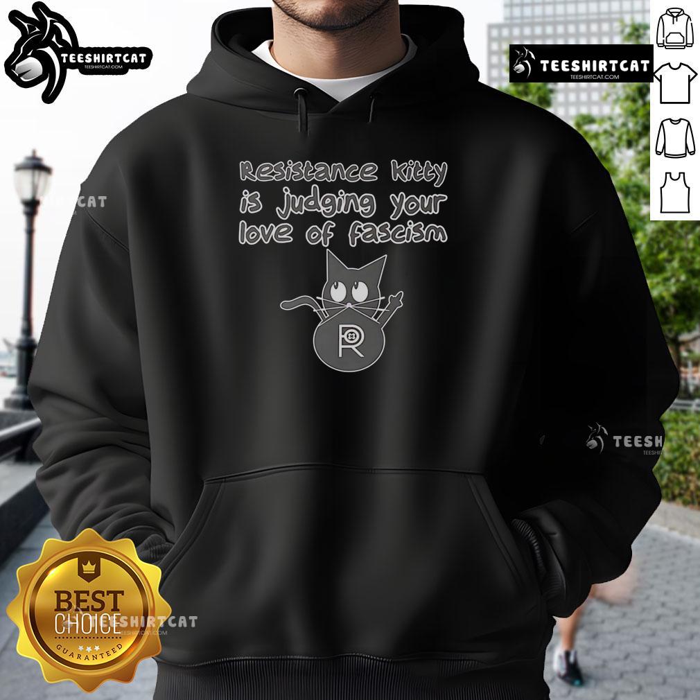 Top Resistance Kitty judging your love of fascism in a humorous cat hoodie design for political statement apparel.