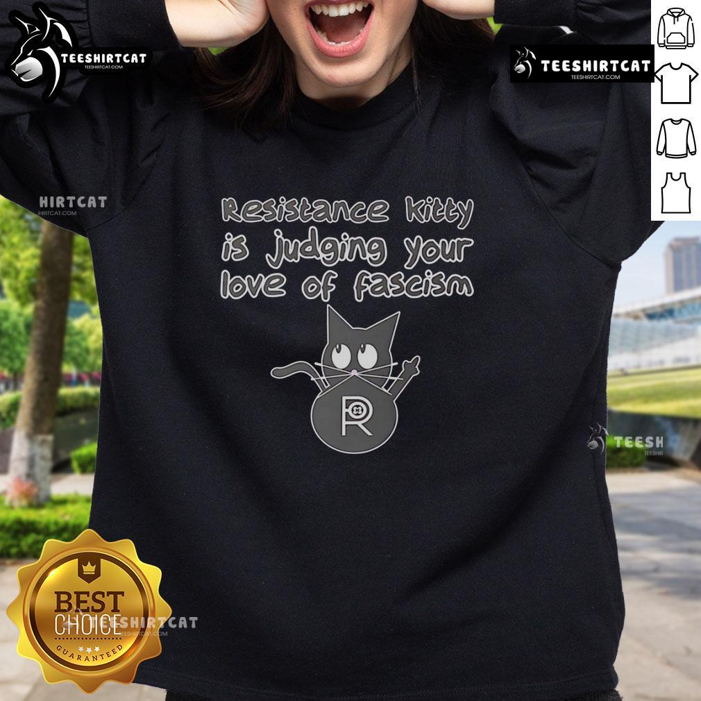 Top Resistance Kitty judging your love of fascism on a stylish cat sweatshirt, perfect for making a bold statement.