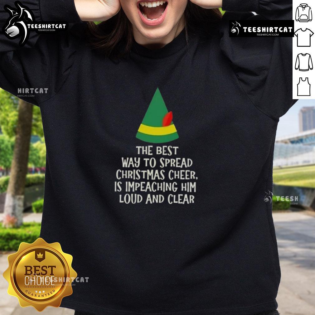 Cozy sweatshirt featuring 'Top - The Best Way to Spread Christmas Cheer is Impeaching Him Loud and Clear' design.