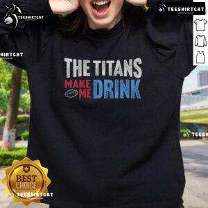 Cozy 'Top The Titans Makes Me Drink' sweatshirt in a stylish design, perfect for fans and casual wear.