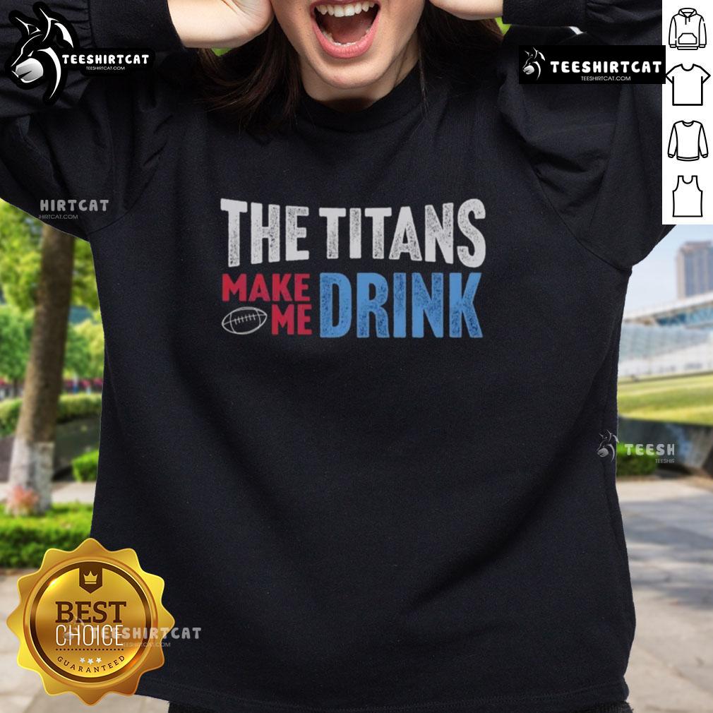 Cozy 'Top The Titans Makes Me Drink' sweatshirt in a stylish design, perfect for fans and casual wear.