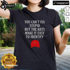 Funny MAGA red hat ladies tee with 'You Can't Fix Stupid' slogan, perfect for political events and casual wear.