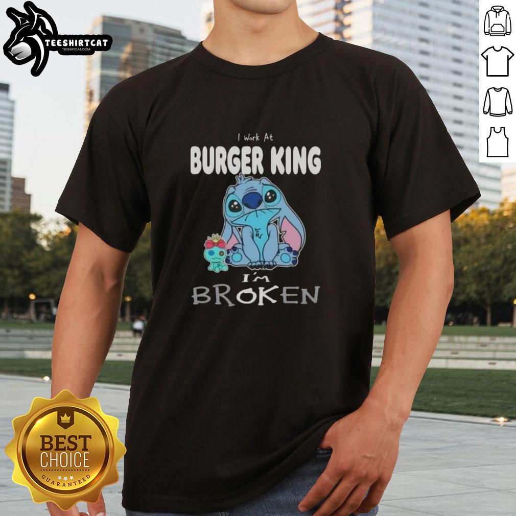Alt Text: Cute Stitch I Work At Burger King I'M Broken T-Shirt design featuring Stitch and playful text for Disney fans.
