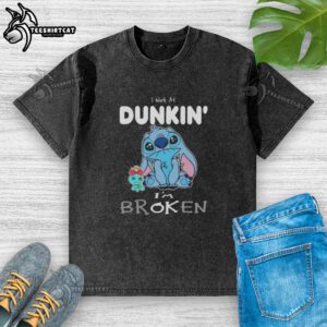 Cute Stitch I Work at Dunkin I'm Broken washed t-shirt design featuring Stitch character and playful text.