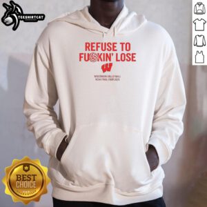 Awesome Wisconsin Volleyball NCAA Final Four 2025 hoodie featuring 'Refuse To Fkin Lose' slogan, perfect for fans.
