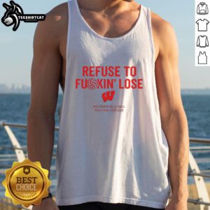 Awesome Wisconsin Volleyball NCAA Final Four 2025 tank top featuring 'Refuse To Fkin Lose' slogan in bold design.