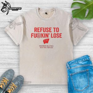 Alt Text: 2025 NCAA Final Four Wisconsin Volleyball 'Refuse To Fuckin Lose' washed t-shirt design featuring bold graphics.