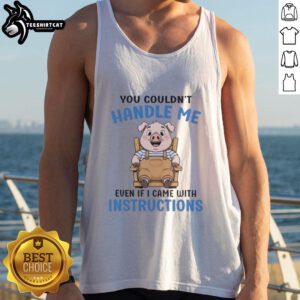 Cute pig graphic on a humorous tank top, featuring the phrase You couldn't handle me even if I came with instructions.