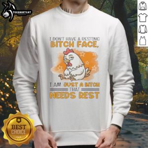 Cute rooster design on 'I Don't Have A Resting Bitch Face, I Am Just A Bitch That Needs Rest' sweatshirt. Perfect for humor lovers!