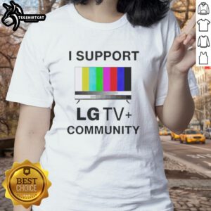 Funny I Support LG TV Community Ladies Tee featuring a humorous design for fans of LG TV shows and community spirit.
