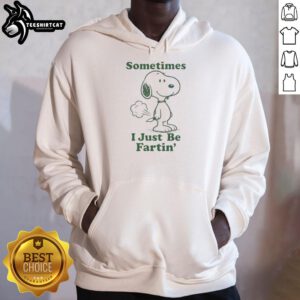 Funny Snoopy hoodie with the text Sometimes I Just Be Fartin, perfect for humor lovers and casual wear enthusiasts.
