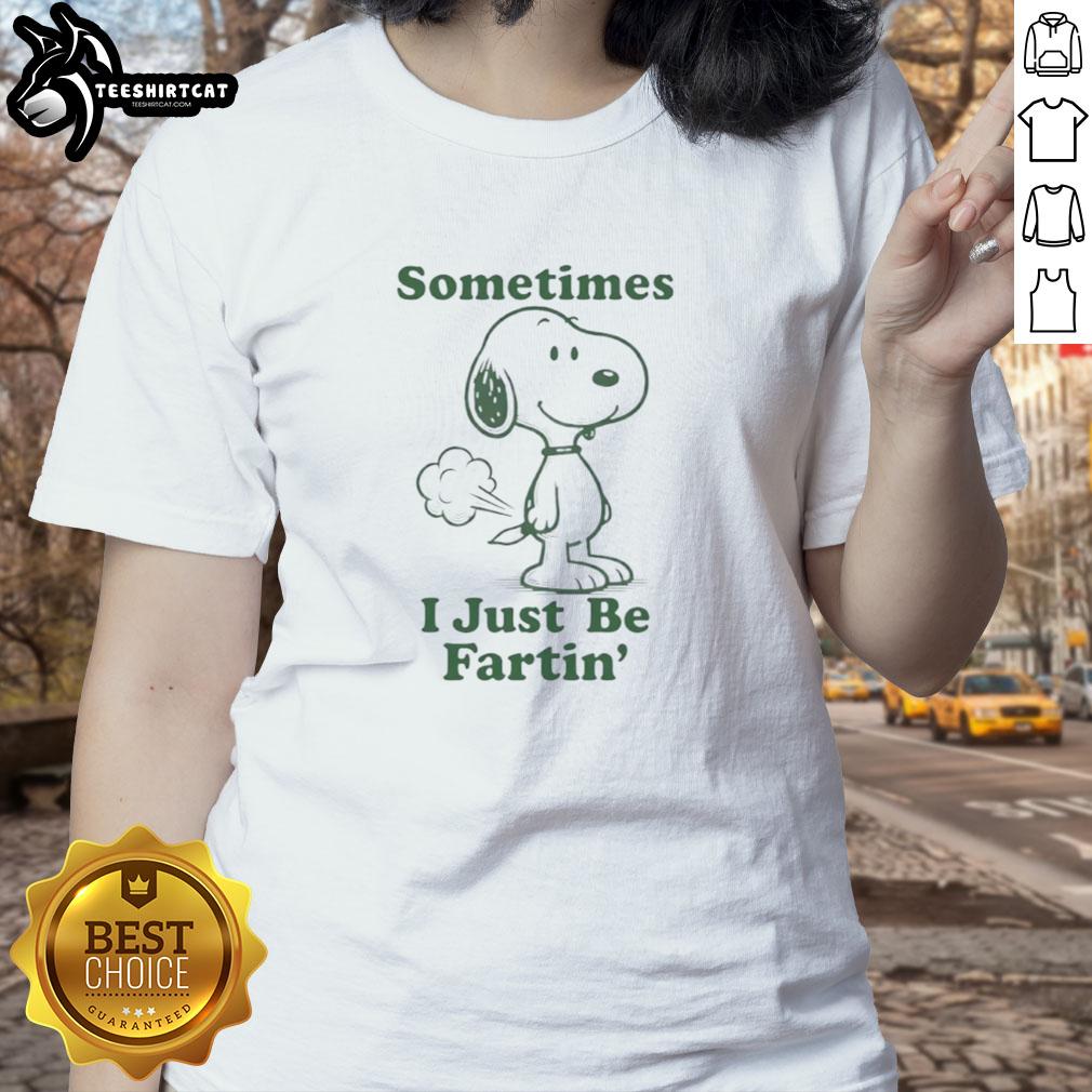 Funny Snoopy t-shirt with 'Sometimes I Just Be Fartin' slogan for ladies, perfect for casual and humorous outfits.