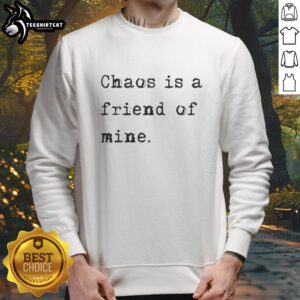 Good Chaos Is A Friend Of Mine sweatshirt featuring a stylish design, perfect for casual wear and expressing creativity.