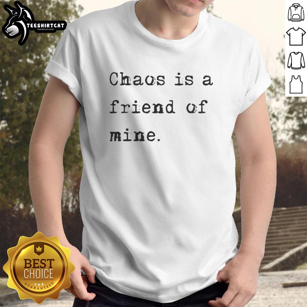 Good Chaos Is A Friend Of Mine T-Shirt featuring bold typography on a casual tee, perfect for embracing life's unpredictability.