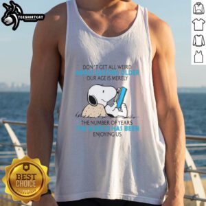 Tank top featuring the phrase 'Don't Get All Weird About Getting Older' promoting a positive outlook on aging.