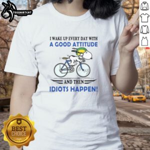 Funny ladies tee: 'Good I Wake Up Every Day With A Good Attitude And Then Idiots Happen' for casual wear.