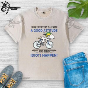 Good I Wake Up Every Day With A Good Attitude And Then Idiots Happen washed t-shirt design featuring a humorous quote.