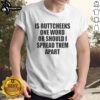 Good Is Buttcheeks One Word Or Should I Spread Them Apart T-Shirt design featuring playful text in bold typography.
