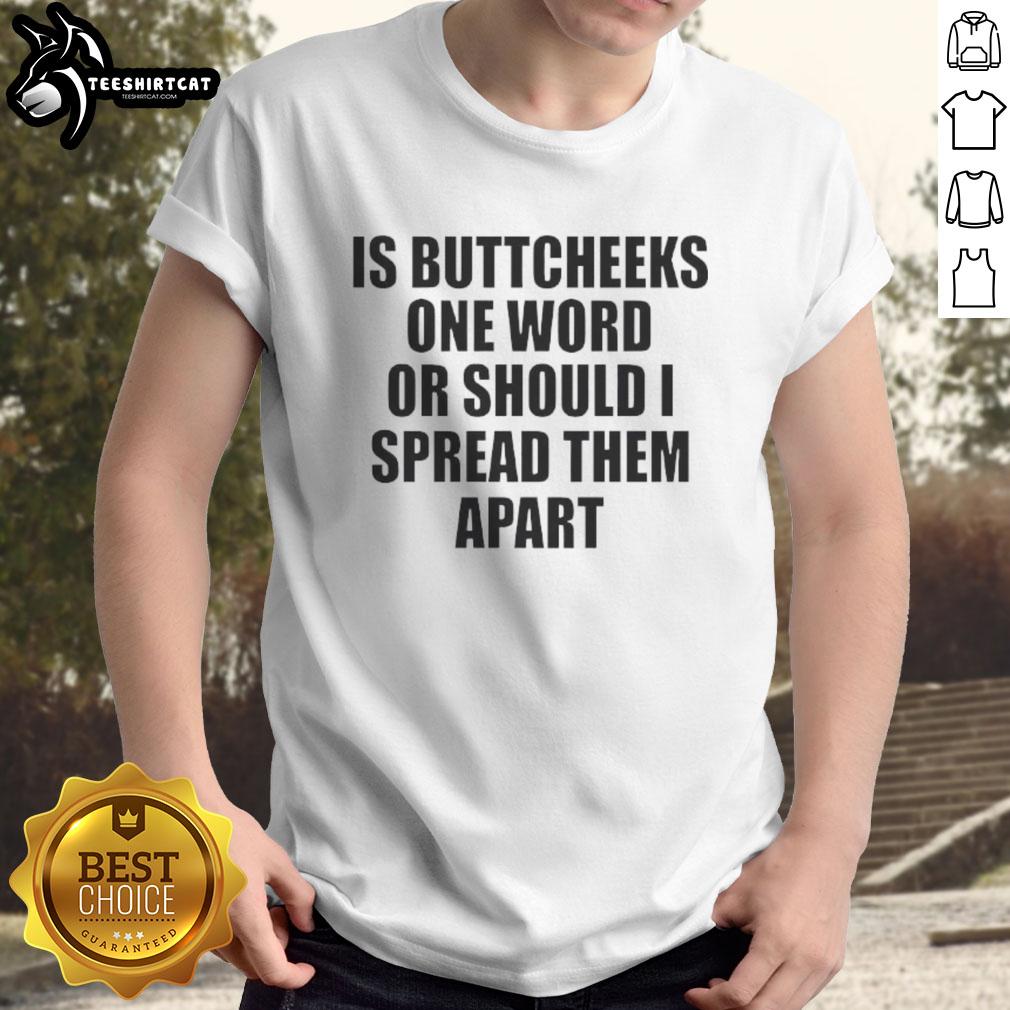 Good Is Buttcheeks One Word Or Should I Spread Them Apart T-Shirt design featuring playful text in bold typography.