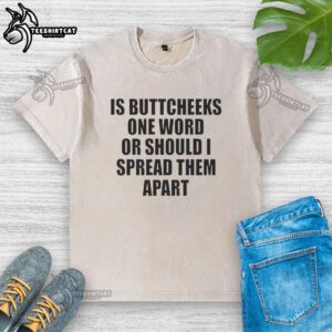 Good Is Buttcheeks washed t-shirt design featuring playful text, perfect for casual wear and humor enthusiasts.