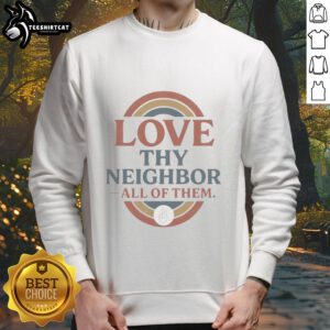 Good Love Thy Neighbor Sweatshirt featuring a cozy design, perfect for spreading kindness and positivity in style.