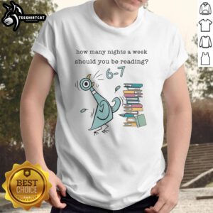 Funny children's book-themed T-shirt featuring 'How Many Nights A Week Should You Be Reading 6-7 Pigeon-Elephant-Piggie Books' design.