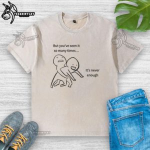 Funny meme washed t-shirt featuring 'Nice, but youve seen it so many times' text design, perfect for casual wear.
