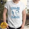 Nice Call Me Lyndon The Way She B On My Johnson T-Shirt featuring a humorous graphic design for casual wear.