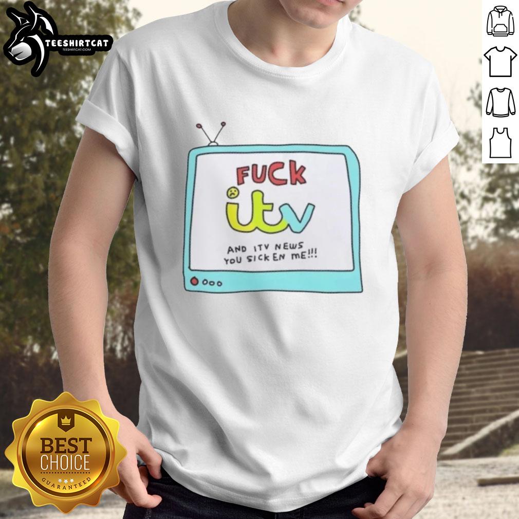 Nice 'Fuck ITV and ITV News You Sicken Me' T-Shirt design with bold text, perfect for expressing strong opinions on media.
