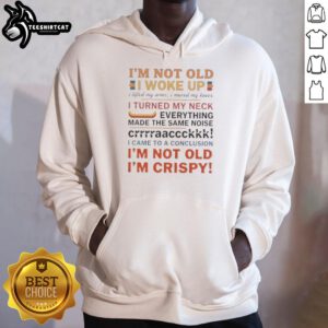 Funny hoodie design with 'Nice, I'm Not Old' text, featuring lifting arms and cracking neck graphics, ideal for humor lovers.